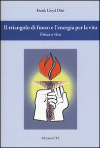 Il triangolo di fuoco e l'energia per la vita. Fisica e vita - Librerie.coop
