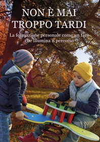 Non è mai troppo tardi. La formazione personale come un faro che illumina il percorso - Librerie.coop