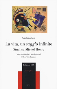 La vita, un saggio infinito. Studi su Michel Henry - Librerie.coop