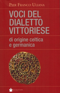Voci del dialetto vittoriese di origine celtica e germanica - Librerie.coop