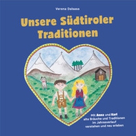 Unsere Südtiroler Traditionen. Mit Anna und Karl alte Bräuche und Traditionen im Jahresverlauf verstehen und neu erleben - Librerie.coop