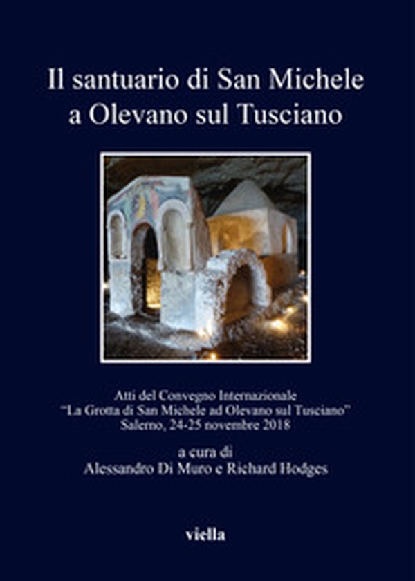 Il santuario di San Michele a Olevano sul Tusciano. Atti del Convegno Internazionale «La Grotta di San Michele ad Olevano sul Tusciano». Salerno, 24-25 novembre 2018 - Librerie.coop Il santuario di San Michele a Olevano sul Tusciano. Atti del Convegno Internazionale «La Grotta di San Michele ad Olevano sul Tusciano». Salerno, 24-25 novembre 2018 - Librerie.coop