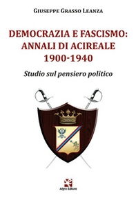 Democrazia e fascismo: Annali di Acireale 1900-1940. Studio sul pensiero politico - Librerie.coop Democrazia e fascismo: Annali di Acireale 1900-1940. Studio sul pensiero politico - Librerie.coop