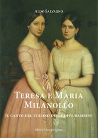 Teresa e Maria Milanollo. Il canto del violino delle dive bambine - Librerie.coop