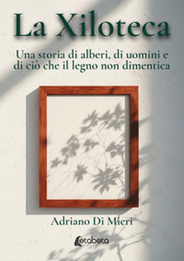 La xiloteca. Una storia di alberi, di uomini e di ciò che il legno non dimentica - Librerie.coop