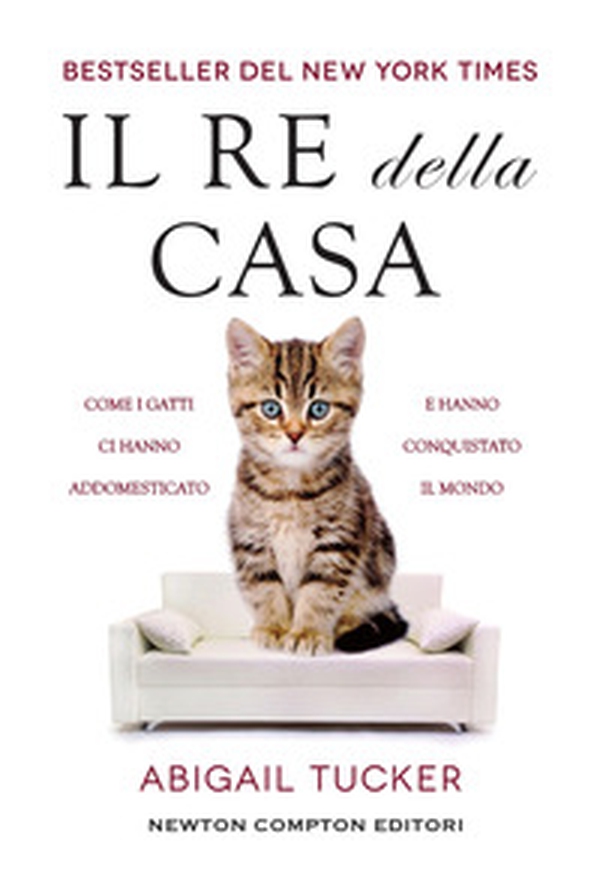 Il re della casa. Come i gatti ci hanno addomesticato e hanno conquistato il mondo - Librerie.coop Il re della casa. Come i gatti ci hanno addomesticato e hanno conquistato il mondo - Librerie.coop