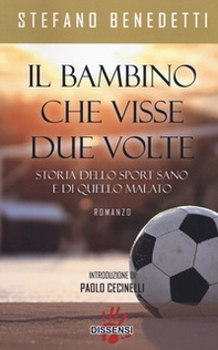 Il bambino che visse due volte. Storia dello sport sano e di quello malato - Librerie.coop Il bambino che visse due volte. Storia dello sport sano e di quello malato - Librerie.coop