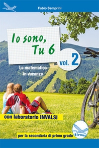 Io sono, tu 6. La matematica in vacanza. Con laboratorio INVALSI. Per la Scuola media - Librerie.coop