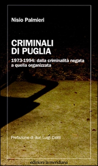 Criminali di Puglia. 1973-1994: dalla criminalità negata a quella organizzata - Librerie.coop