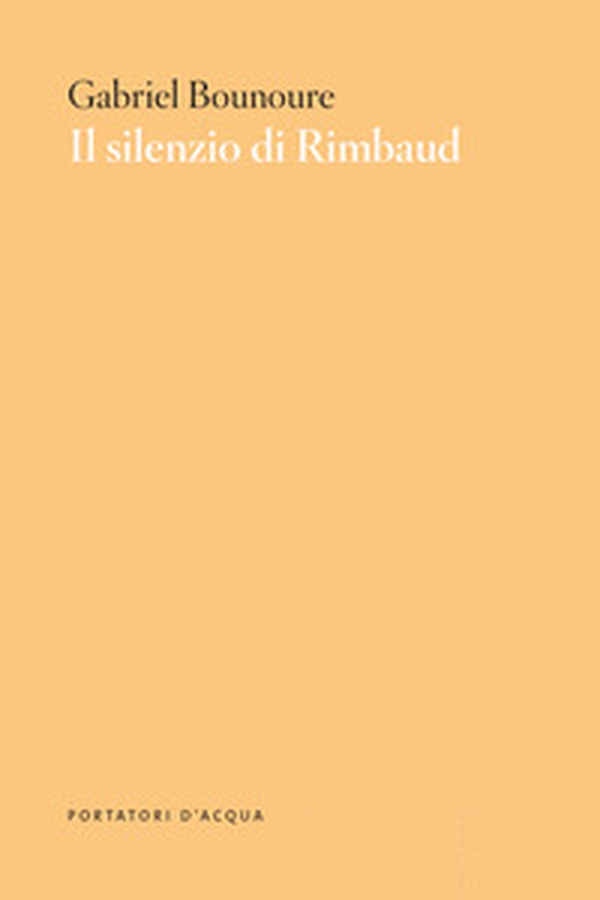 Il silenzio di Rimbaud. Piccolo contributo al mito - Librerie.coop Il silenzio di Rimbaud. Piccolo contributo al mito - Librerie.coop