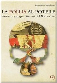 La follia al potere. Storie di satrapi e tiranni del XX secolo - Librerie.coop