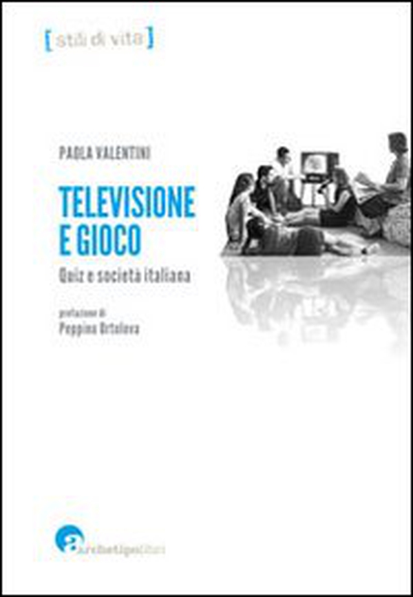 Televisione e gioco. Quiz e società italiana - Librerie.coop Televisione e gioco. Quiz e società italiana - Librerie.coop