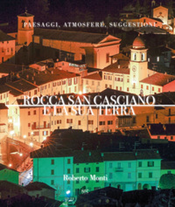 Rocca San Casciano e la sua terra. Paesaggi, atmosfere, suggestioni - Librerie.coop Rocca San Casciano e la sua terra. Paesaggi, atmosfere, suggestioni - Librerie.coop