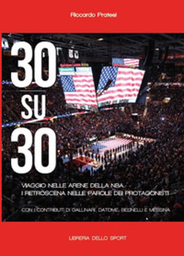 30 su 30. Viaggio nelle arene NBA. I retroscena nelle parole dei protagonisti - Librerie.coop 30 su 30. Viaggio nelle arene NBA. I retroscena nelle parole dei protagonisti - Librerie.coop
