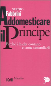 Addomesticare il principe. Perché i leader contano e come controllarli - Librerie.coop Addomesticare il principe. Perché i leader contano e come controllarli - Librerie.coop