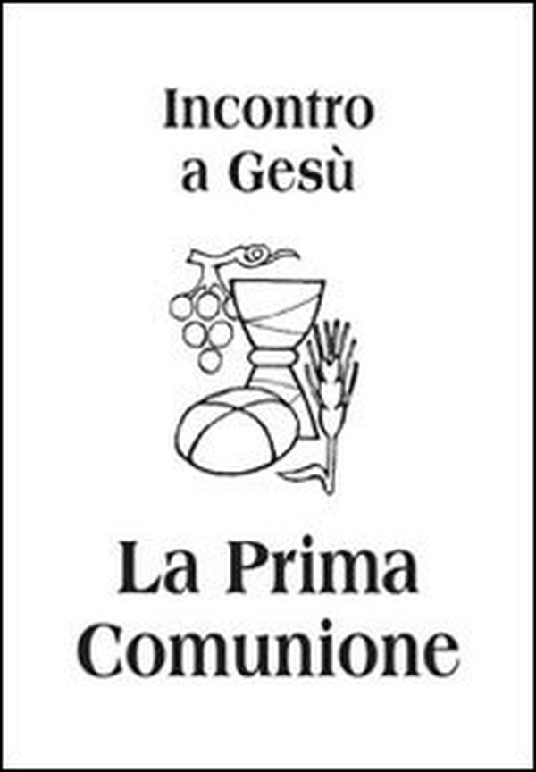 Incontro a Gesù. La prima comunione - Librerie.coop Incontro a Gesù. La prima comunione - Librerie.coop