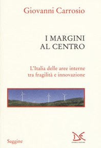 I margini al centro. L'Italia delle aree interne tra fragilità e innovazione - Librerie.coop