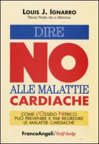 Dire no alle malattie cardiache. Come l'ossido nitrico può prevenire e far regredire le malattie cardiache - Librerie.coop