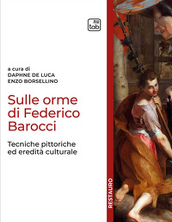 Sulle orme di Federico Barocci. Tecniche pittoriche ed eredità culturale - Librerie.coop Sulle orme di Federico Barocci. Tecniche pittoriche ed eredità culturale - Librerie.coop