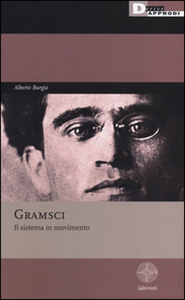 Gramsci. Il sistema in movimento - Librerie.coop Gramsci. Il sistema in movimento - Librerie.coop