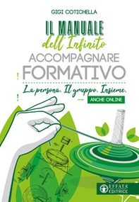Il manuale dell'infinito accompagnare formativo. La persona. Il gruppo. Insieme. Anche online - Librerie.coop