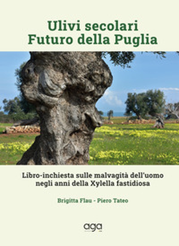 Ulivi secolari futuro della Puglia. Libro-inchiesta sulle malvagità dell'uomo negli anni della Xylella fastidiosa - Librerie.coop Ulivi secolari futuro della Puglia. Libro-inchiesta sulle malvagità dell'uomo negli anni della Xylella fastidiosa - Librerie.coop