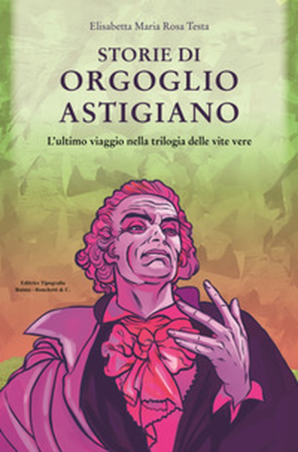 Storie di orgoglio astigiano. L'ultimo viaggio nella trilogia delle vite vere - Librerie.coop