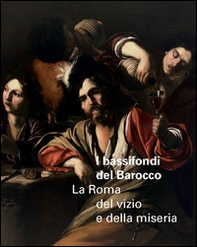 I bassifondi del barocco. La Roma dei vizi, della miseria e degli eccessi. Catalogo della mostra (Roma, 6 ottobre 2014-17 gennaio 2015; Parigi febbraio-maggio 2015) - Librerie.coop I bassifondi del barocco. La Roma dei vizi, della miseria e degli eccessi. Catalogo della mostra (Roma, 6 ottobre 2014-17 gennaio 2015; Parigi febbraio-maggio 2015) - Librerie.coop