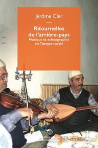 Ritournelles de l'arrière-pays. Musique et ethnographie en Turquie rurale - Librerie.coop