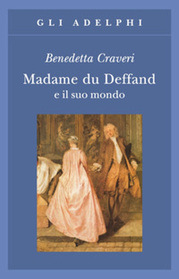 Madame du Deffand e il suo mondo - Librerie.coop Madame du Deffand e il suo mondo - Librerie.coop