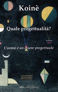 Koinè. Quale progettualità? L'uomo è un essere progettuale - Librerie.coop