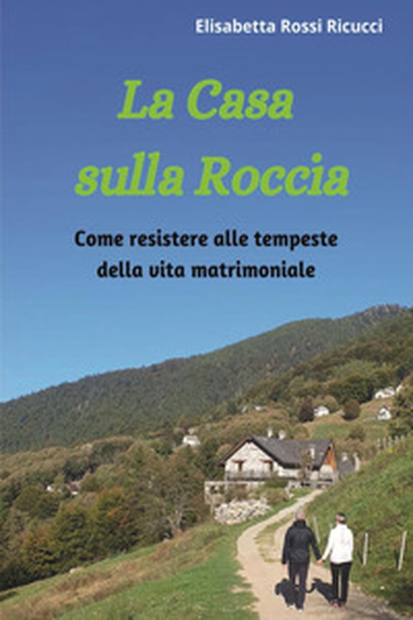 La casa sulla roccia. Come resistere alle tempeste della vita matrimoniale - Librerie.coop La casa sulla roccia. Come resistere alle tempeste della vita matrimoniale - Librerie.coop