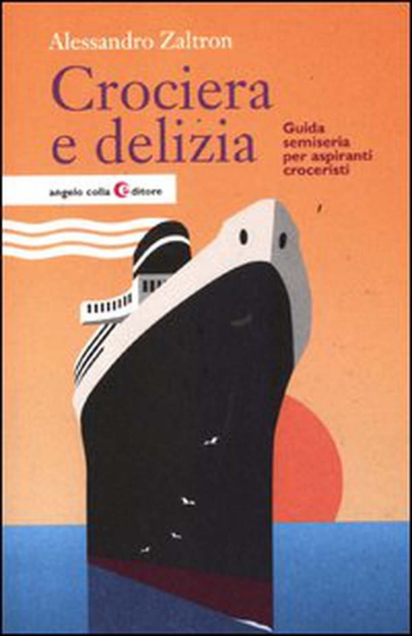 Crociera e delizia. Guida semiseria per aspiranti croceristi - Librerie.coop Crociera e delizia. Guida semiseria per aspiranti croceristi - Librerie.coop