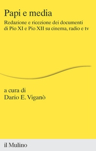 Papi e media. Redazione e ricezione dei documenti di Pio XI e Pio XII su cinema, radio e tv - Librerie.coop