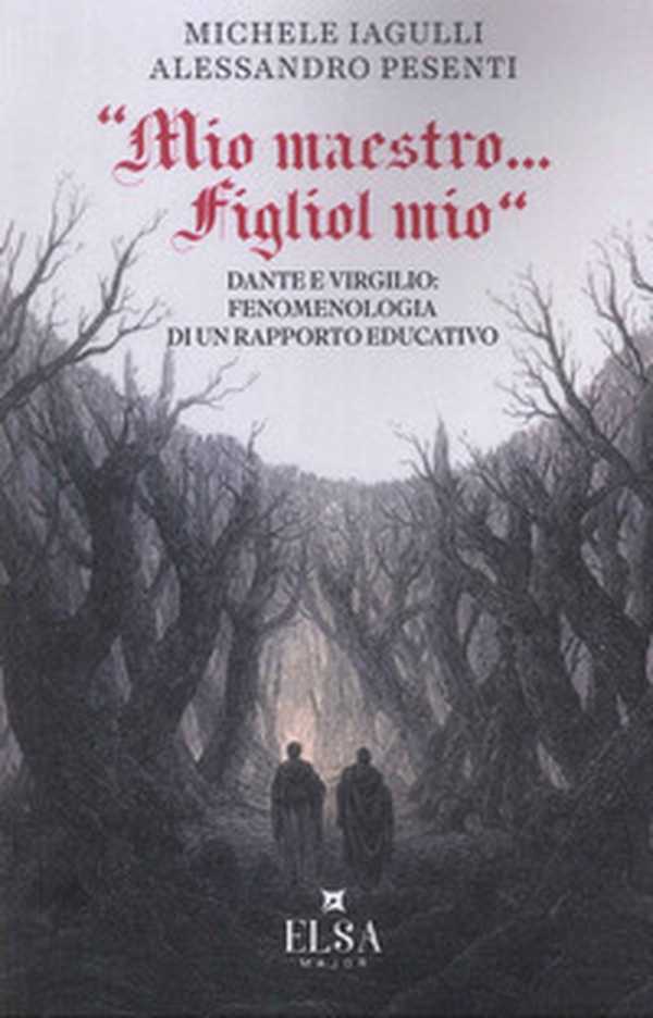 «Mio maestro...figliol mio». Dante e Virgilio: fenomenologia di un rapporto educativo - Librerie.coop