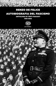 Autobiografia del fascismo. Antologia di testi fascisti (1919-1945) - Librerie.coop