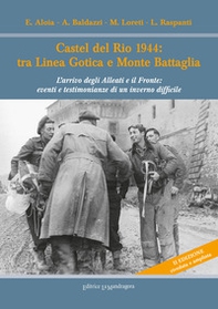 Castel del Rio 1944: tra linea gotica e Monte Battaglia. L'arrivo degli Alleati e il Fronte: eventi e testimonianze di un inverno difficile - Librerie.coop