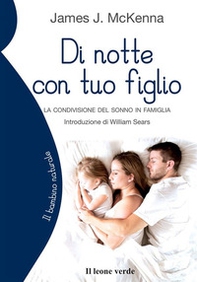 Di notte con tuo figlio. La condivisione del sonno in famiglia - Librerie.coop Di notte con tuo figlio. La condivisione del sonno in famiglia - Librerie.coop