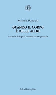 Quando il corpo è delle altre. Retoriche della pietà e umanitarismo-spettacolo - Librerie.coop Quando il corpo è delle altre. Retoriche della pietà e umanitarismo-spettacolo - Librerie.coop