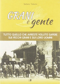 Grani e gente. Tutto quello che avreste voluto sapere sui vecchi grani e sui loro uomini - Librerie.coop