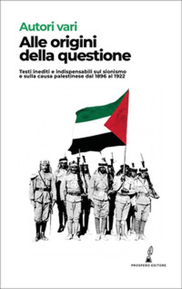 Alle origini della questione. Testi inediti e indispensabili sul sionismo e sulla causa palestinese dal 1896 al 1922 - Librerie.coop