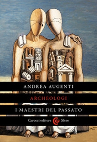 Archeologi. I maestri del passato - Librerie.coop