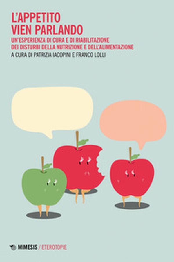 L'appetito vien parlando. Un'esperienza di cura e riabilitazione dei disturbi della nutrizione e dell'alimentazione - Librerie.coop L'appetito vien parlando. Un'esperienza di cura e riabilitazione dei disturbi della nutrizione e dell'alimentazione - Librerie.coop