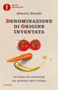 Denominazione di origine inventata. Le bugie del marketing sui prodotti tipici italiani - Librerie.coop