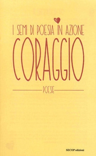 Coraggio. I semi di poesia in azione - Librerie.coop