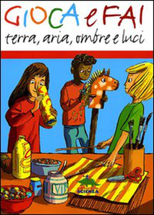Gioca e fai. Terra, aria, ombre e luci - Librerie.coop Gioca e fai. Terra, aria, ombre e luci - Librerie.coop