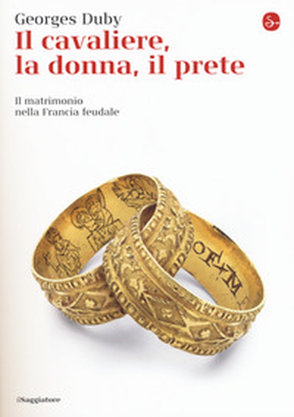 Il cavaliere, la donna, il prete. Il matrimonio nella Francia feudale - Librerie.coop Il cavaliere, la donna, il prete. Il matrimonio nella Francia feudale - Librerie.coop