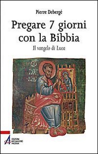 Pregare 7 giorni con la Bibbia. Il vangelo di Luca - Librerie.coop