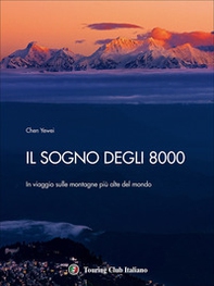 Il sogno degli 8000. In viaggio sulle montagne più alte del mondo - Librerie.coop