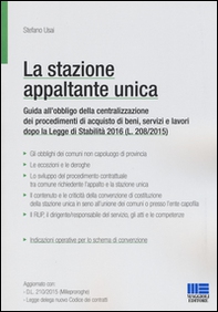 La stazione appaltante unica. Guida all'obbligo di centralizzazione dei procedimenti di acquisto di beni, servizi e lavori dopo la Legge di Stabilità 2016 - Librerie.coop